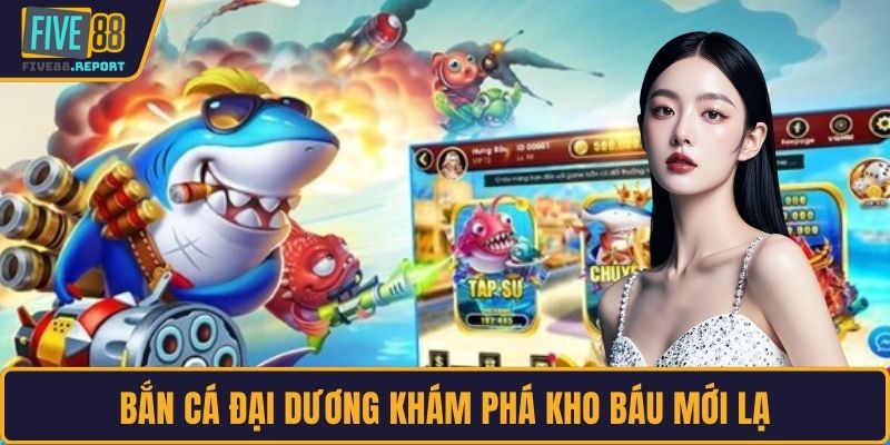 Bắn cá đại dương khám phá kho báu mới lạ
