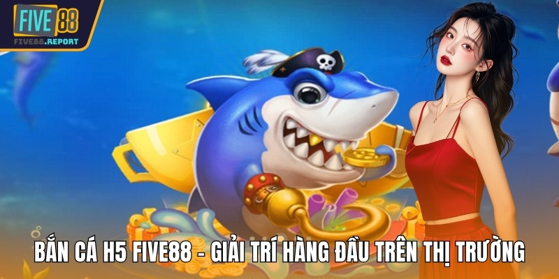 Bắn cá H5 FIVE88