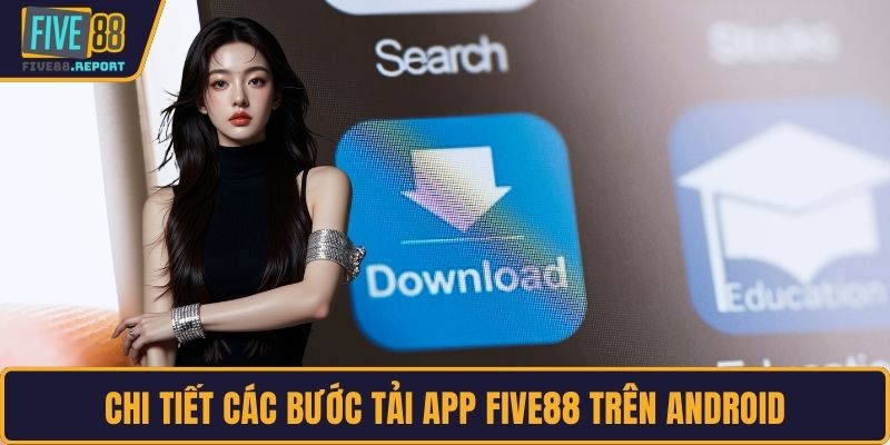 Chi tiết các bước tải app FIVE88 trên Android