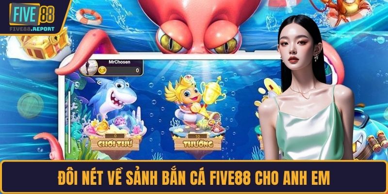 Đôi nét về sảnh bắn cá FIVE88 cho anh em