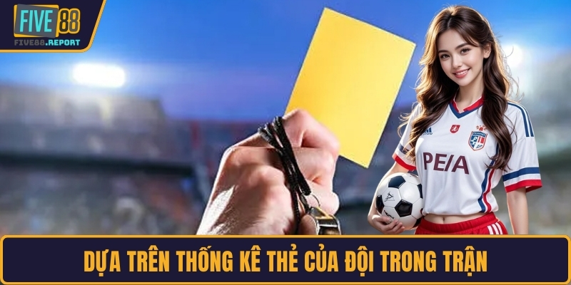 Dựa trên thống kê thẻ của đội trong trận