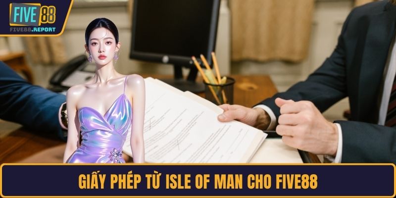 Giấy phép từ Isle of Man cho FIVE88