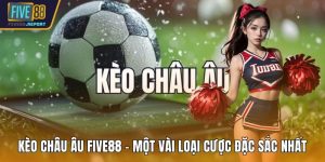 Kèo Châu Âu FIVE88