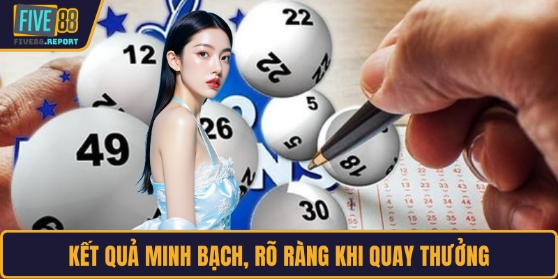 Kết quả minh bạch, rõ ràng khi quay thưởng