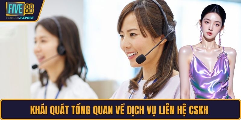 Khái quát tổng quan về dịch vụ liên hệ CSKH 