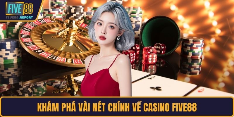 Khám phá vài nét chính về Casino FIVE88