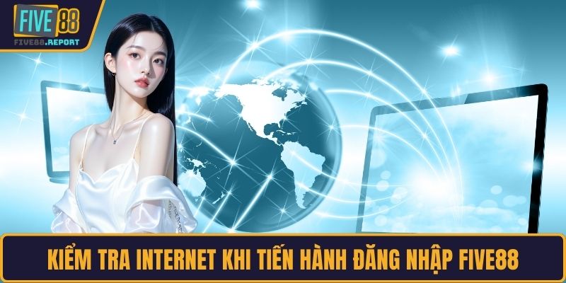 Kiểm tra internet khi tiến hành đăng nhập FIVE88