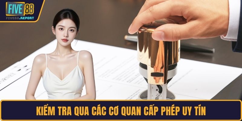 Kiểm tra qua các cơ quan cấp phép uy tín