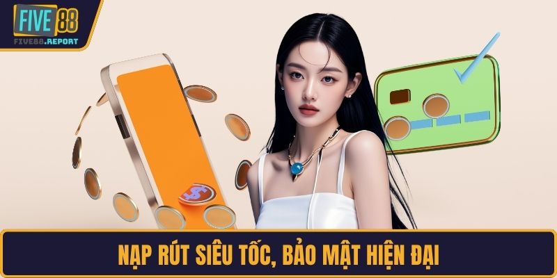 Nạp rút siêu tốc, bảo mật hiện đại