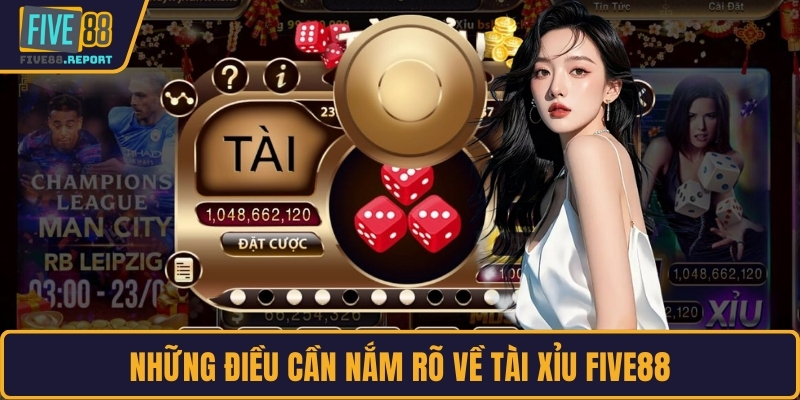 Những điều cần nắm rõ về tài xỉu FIVE88