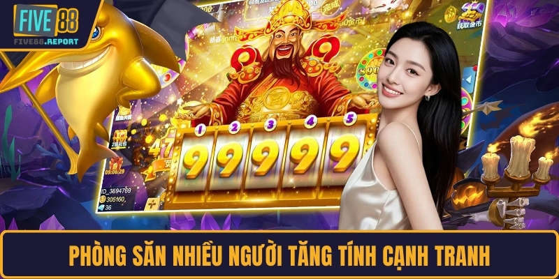 Phòng săn nhiều người tăng tính cạnh tranh