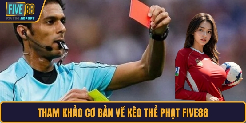 Tham khảo cơ bản về kèo thẻ phạt FIVE88