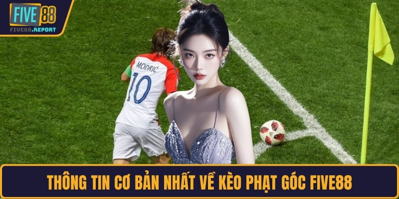 Thông tin cơ bản nhất về kèo phạt góc FIVE88