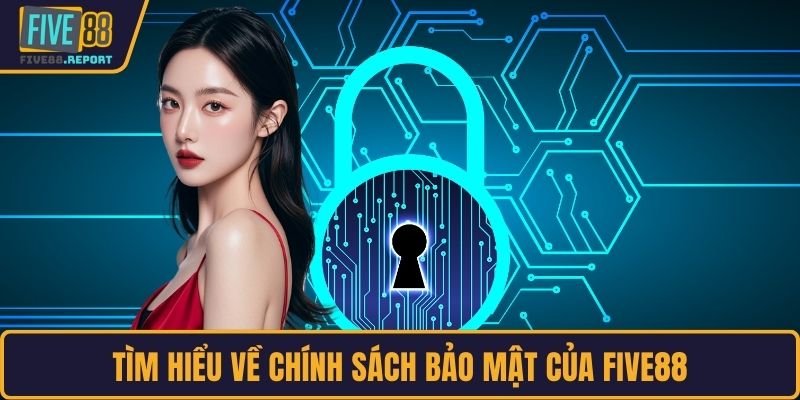 Tìm hiểu về chính sách bảo mật của FIVE88