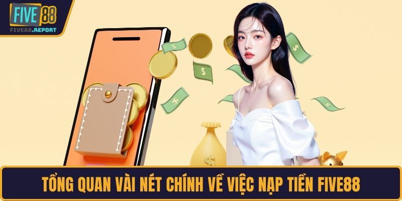 Tổng quan vài nét chính về việc nạp tiền FIVE88
