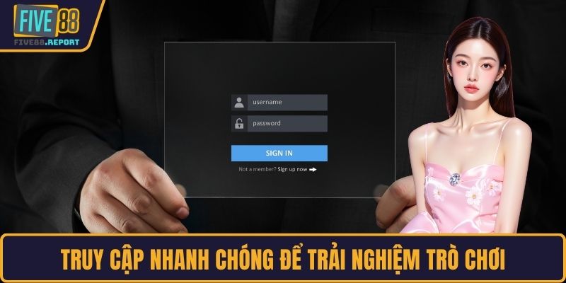 Truy cập nhanh chóng để trải nghiệm trò chơi