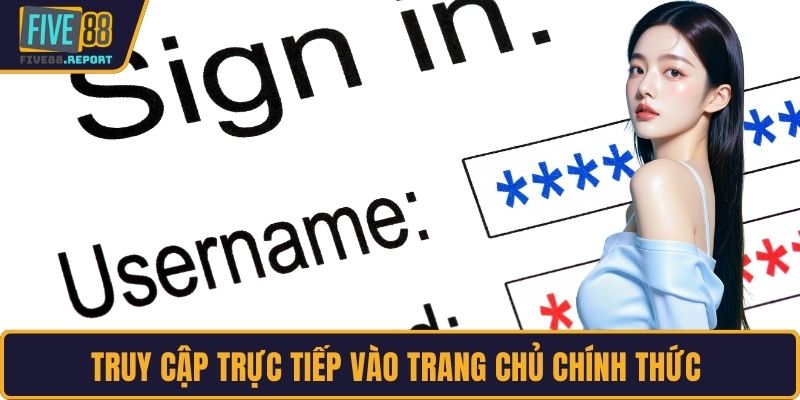 Truy cập trực tiếp vào trang chủ chính thức