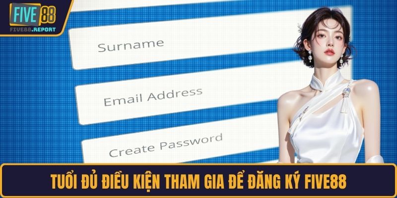 Tuổi đủ điều kiện tham gia để đăng ký FIVE88