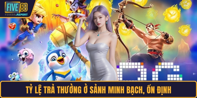 Tỷ lệ trả thưởng ở sảnh minh bạch, ổn định