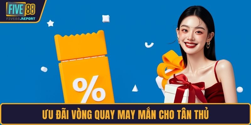 Ưu đãi vòng quay may mắn cho tân thủ