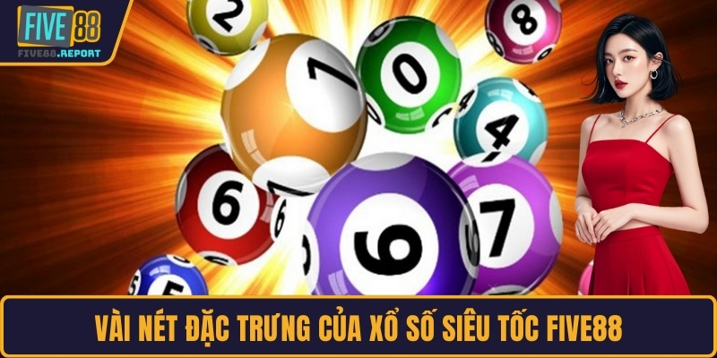 Vài nét đặc trưng của xổ số siêu tốc FIVE88