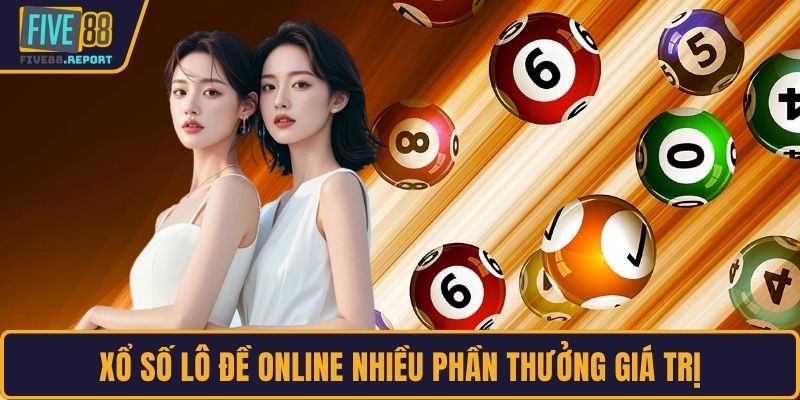 Xổ số lô đề online nhiều phần thưởng giá trị