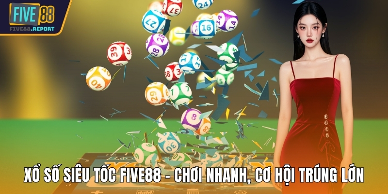 Xổ số siêu tốc FIVE88